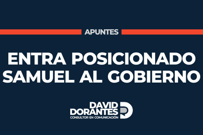 Entra posicionado Samuel al Gobierno