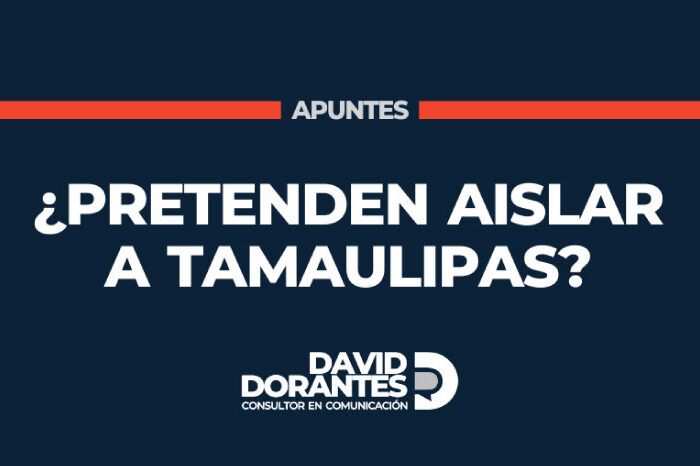 ¿Pretenden aislar a Tamaulipas?