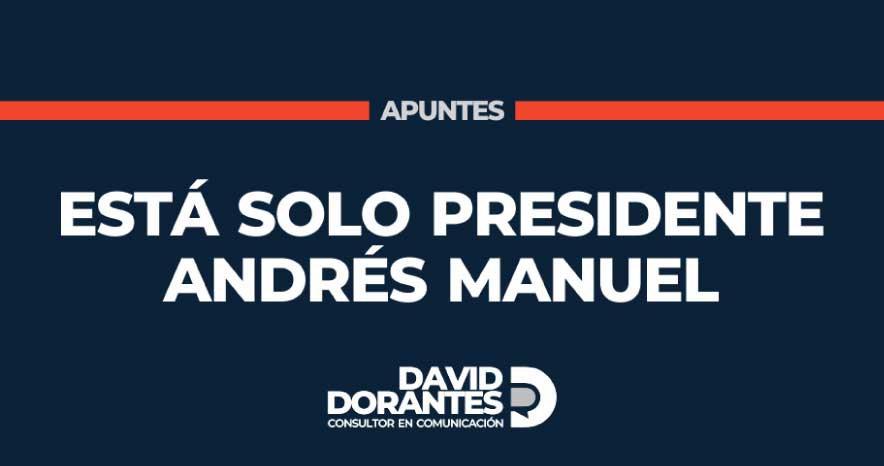 Está solo presidente Andrés Manuel