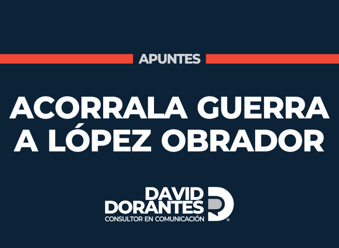 Acorrala guerra a López Obrador
