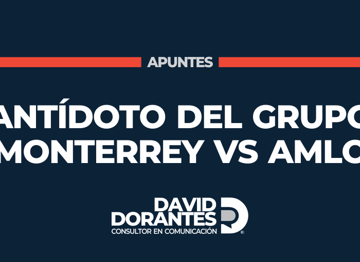 Antídoto del Grupo Monterrey vs AMLO