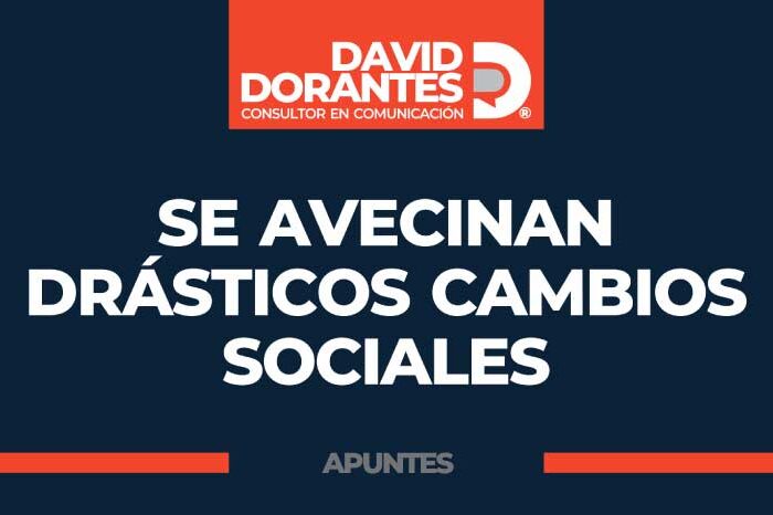 Se avecinan drásticos cambios sociales