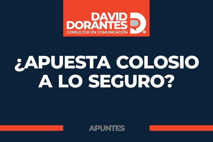 ¿Apuesta Colosio a lo seguro?